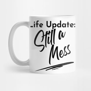 Life Update: Still A Mess. Funny Adulting Design. Mug